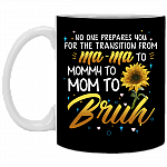 No One Prepares You For The Transition From Mama To Mommy to Mom To Bruh Ceramic Coffee Mug, Black, 11 oz. White Mug