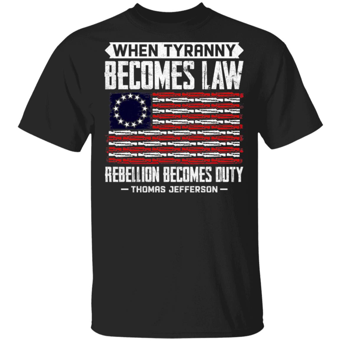 When Tyranny Becomes Law Rebellion Becomes Duty T-Shirt, Black, Unisex T-Shirt