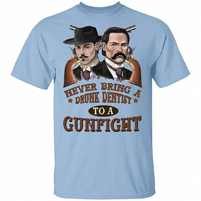 Never Bring A Drunk Dentist to A Gunfight Tombstone T-Shirt, Light Blue, Unisex T-Shirt