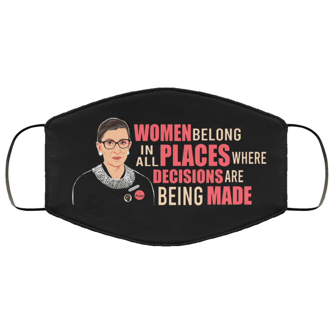 Women Belong In All Places Where Decisions Are Being Made Washable Reusable Custom – Printed Cloth Face Mask Cover, Black, Cloth Face Mask