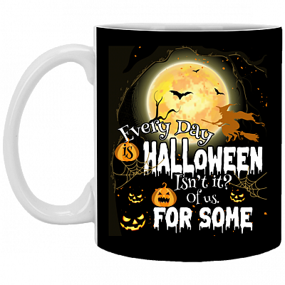 Everyday Is Halloween Isn't It for Some of Us Halloween Funny Gift Ceramic Coffee Mug, Black, 11 oz. White Mug