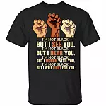 Im Not Black But I Will Fight For You T-Shirt - Stop Against Racism Protest Shirt, Black, Unisex T-Shirt