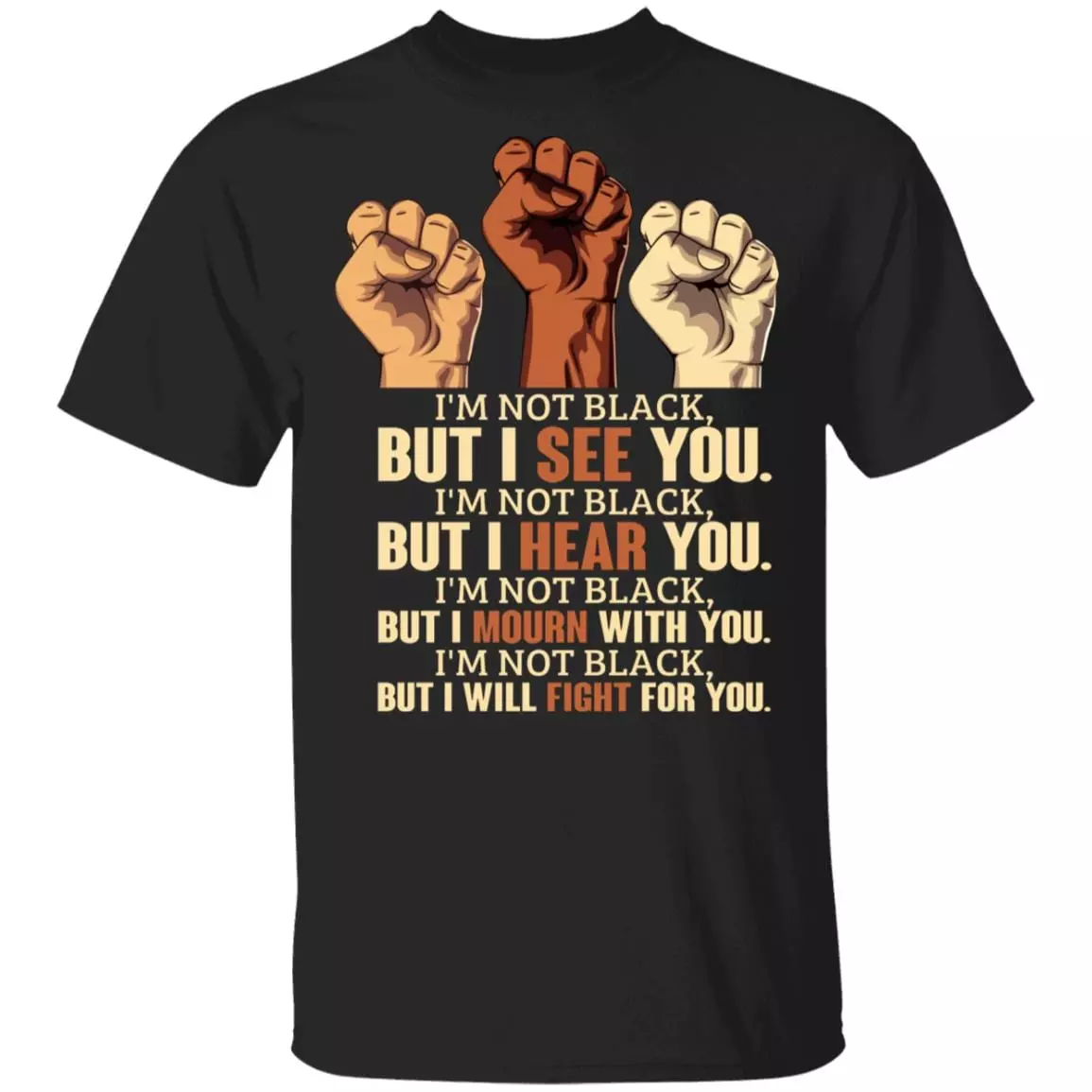 Im Not Black But I Will Fight For You T-Shirt - Stop Against Racism Protest Shirt, Black, Unisex T-Shirt