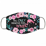 Flamingo Will Only Remove for Wine Floral Washable Reusable Custom - Printed Cloth Face Mask Cover, Black, Cloth Face Cover