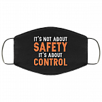 It's Not About Safety It's About Control Anti Virus Washable Reusable Custom - Printed Cloth Face Mask Cover, Black, Cloth Face Cover