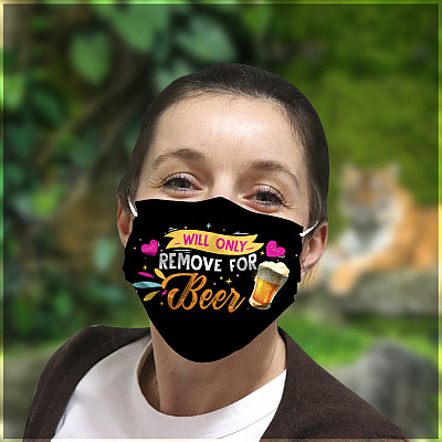 Alternative view of Will Only Remove For Beer - Funny Face Mask - Washable Reusable Custom – Printed Cloth Face Mask Cover