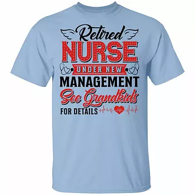 Retired Nurse Under New Management T-Shirt - Funny Retired Nurse Shirt, Light Blue, Unisex T-Shirt