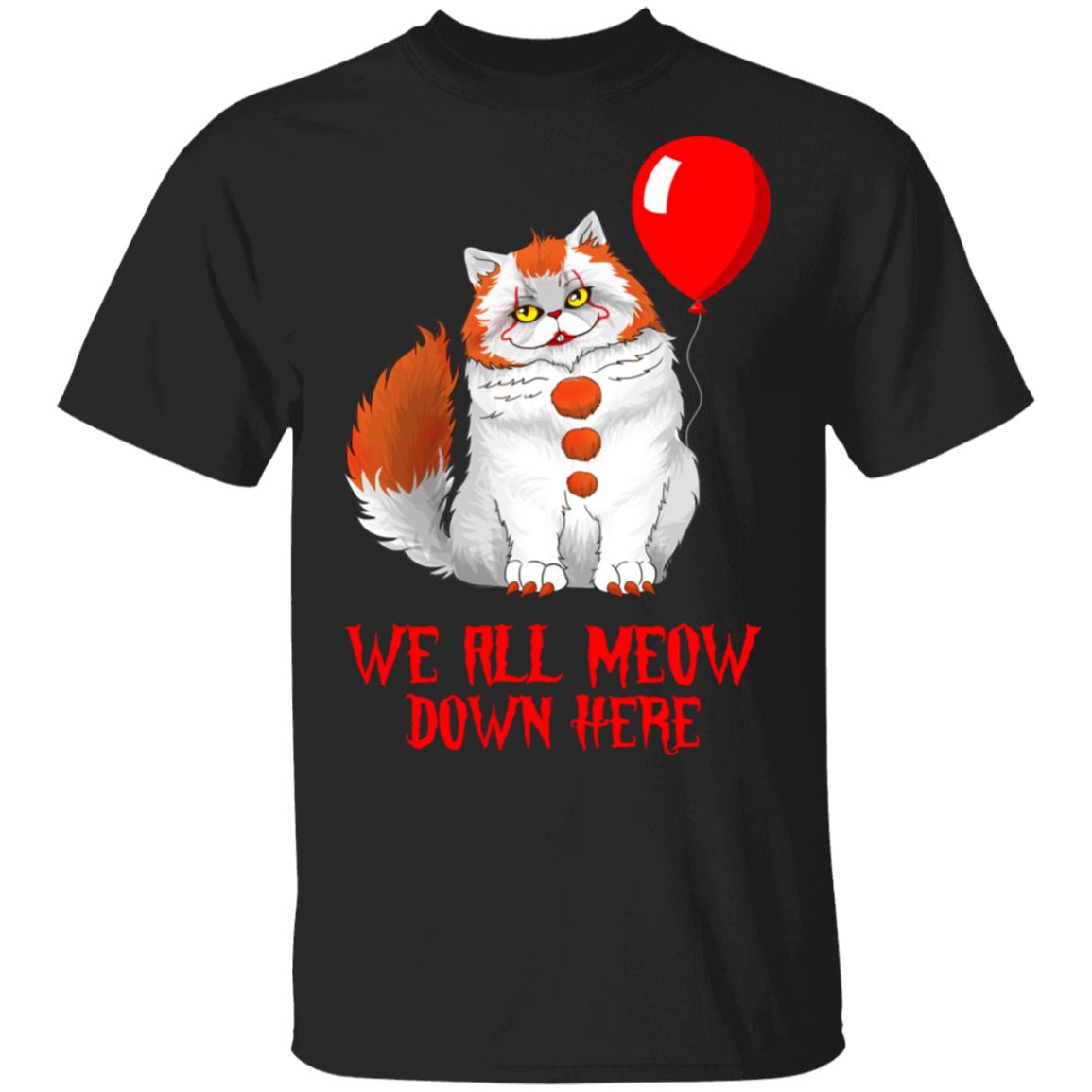 We All Meow Down Here T-Shirt - IT Pennywise Shirt, Black, Unisex T-Shirt