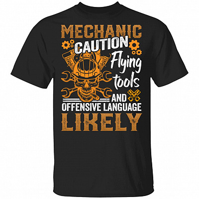 Mechanic Caution Flying Tools And Offensive Language Likely T-Shirt - Funny Mechanic Shirt, Black, Unisex T-Shirt