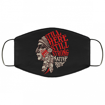 Still Here Still Strong Native Pride Washable Reusable Custom Printed Cloth Face Mask Cover, Black, Cloth Face Cover