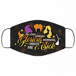 Oh Look Another Glorious Morning Makes Me Sick Washable Reusable Custom – Printed Cloth Face Mask Cover, Black, Cloth Face Cover