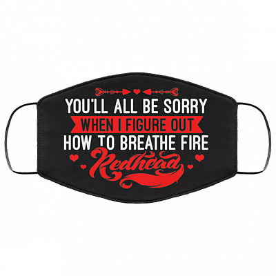 You'll All Be Sorry When I Figure Out How To Breathe Fire Redhead Washable Reusable Custom - Face Mask Cover, Black, Cloth Face Mask