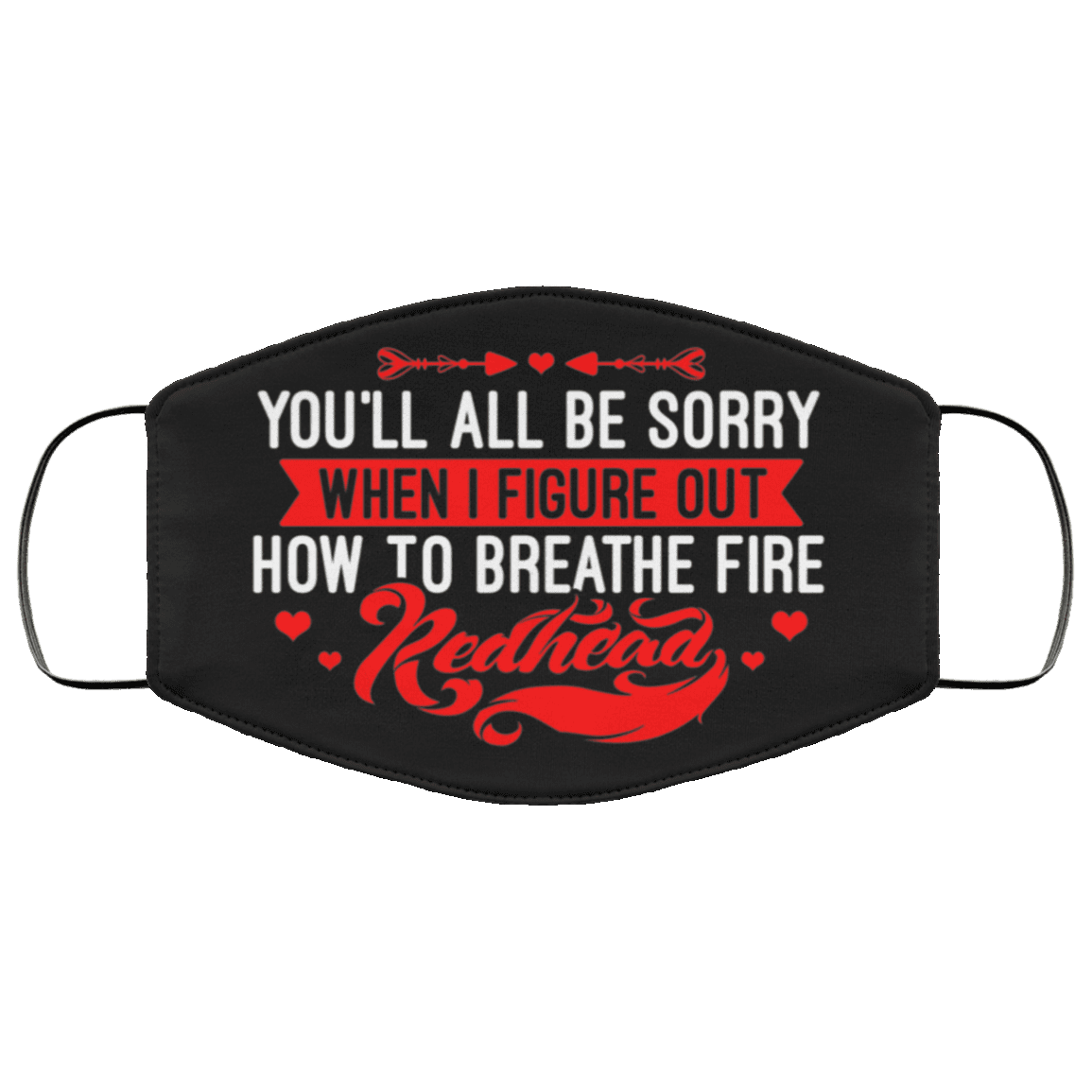You'll All Be Sorry When I Figure Out How To Breathe Fire Redhead Washable Reusable Custom - Face Mask Cover, Black, Cloth Face Mask