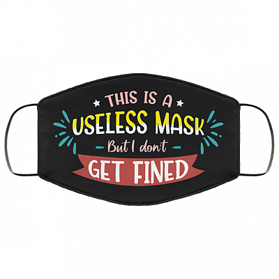 This Is A Useless Mask But I Don't Get Fined Funny Washable Reusable Custom - Printed Cloth Face Mask Cover, Black, Cloth Face Cover