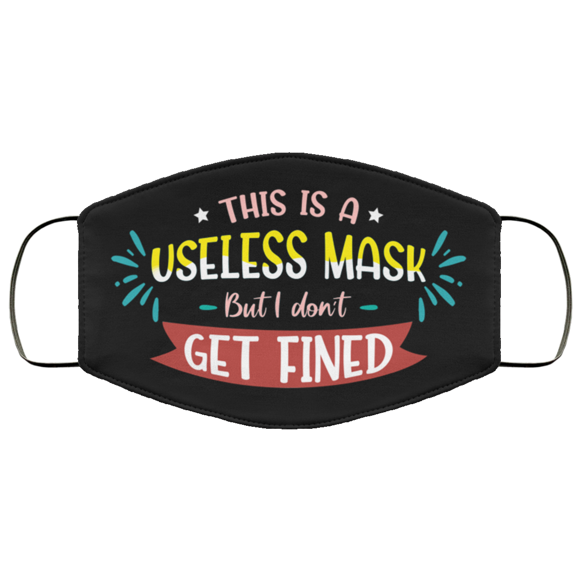 This Is A Useless Mask But I Don't Get Fined Funny Washable Reusable Custom - Printed Cloth Face Mask Cover, Black, Cloth Face Cover