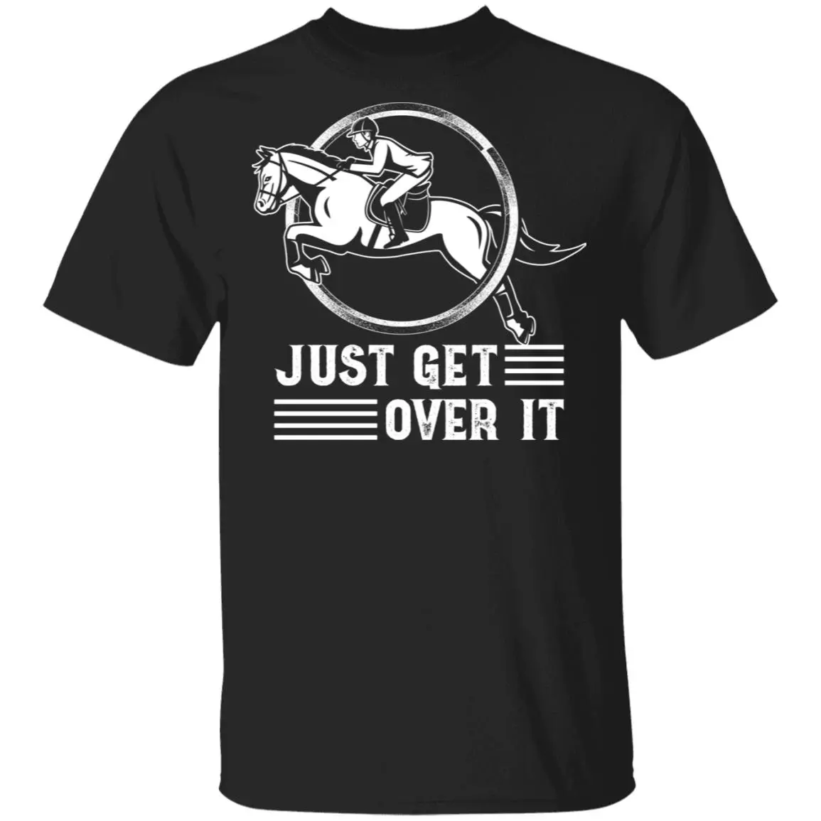 Just Get Over It Shirt T-Shirt - Funny Horse Shirt, Black, Unisex T-Shirt
