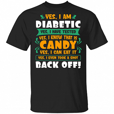 Yes I Am Diabetic Yes I Have Tested Yes I Know That Is Candy Yes I Can Eat It T-Shirt - Diabetes Awareness Shirt, Black, Unisex T-Shirt