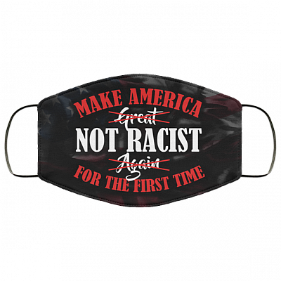 Make America Not Racist For The First Time 2020 Washable Reusable Custom - Printed Cloth Face Mask Cover, White, Cloth Face Mask