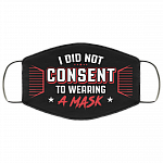 I Did Not Consent to Wearing a Mask Washable Reusable Custom - Printed Cloth Face Mask Cover, Black, Cloth Face Cover