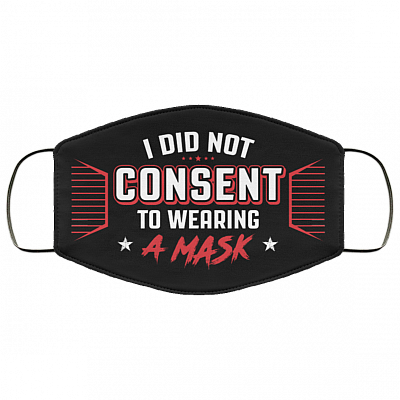 I Did Not Consent to Wearing a Mask Washable Reusable Custom - Printed Cloth Face Mask Cover, Black, Cloth Face Cover