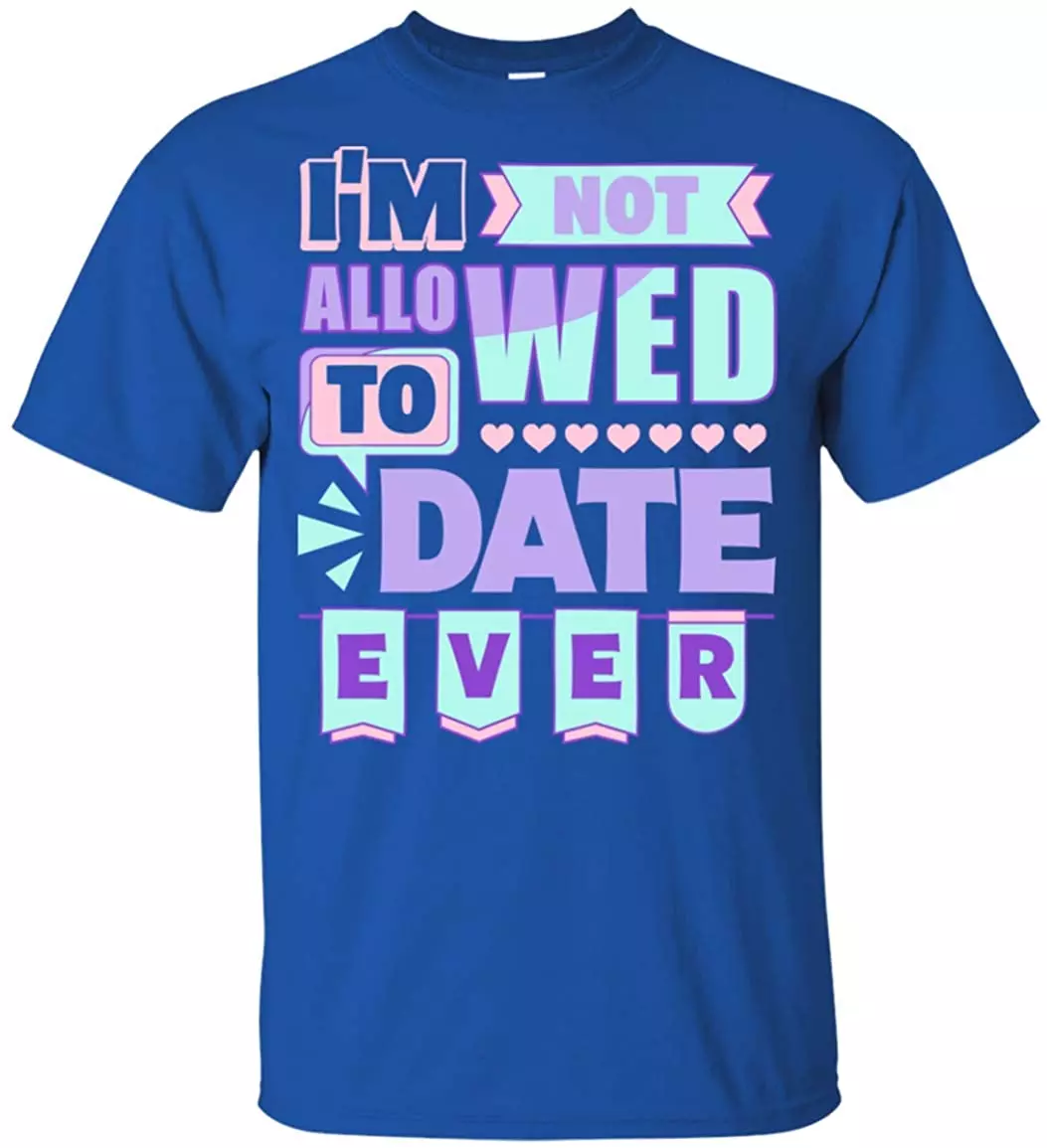 I'm Not Allowed to Date Ever Funny T-Shirt for Kids, Youth T-Shirt, Royal I'm Not Allowed to Date Ever Funny T-Shirt for Kids, Youth T-Shirt, Royal