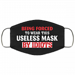 Being Forced to Wear This Useless Mask by Idiots Washable Reusable Custom - Printed Cloth Face Mask Cover, Black, Cloth Face Cover