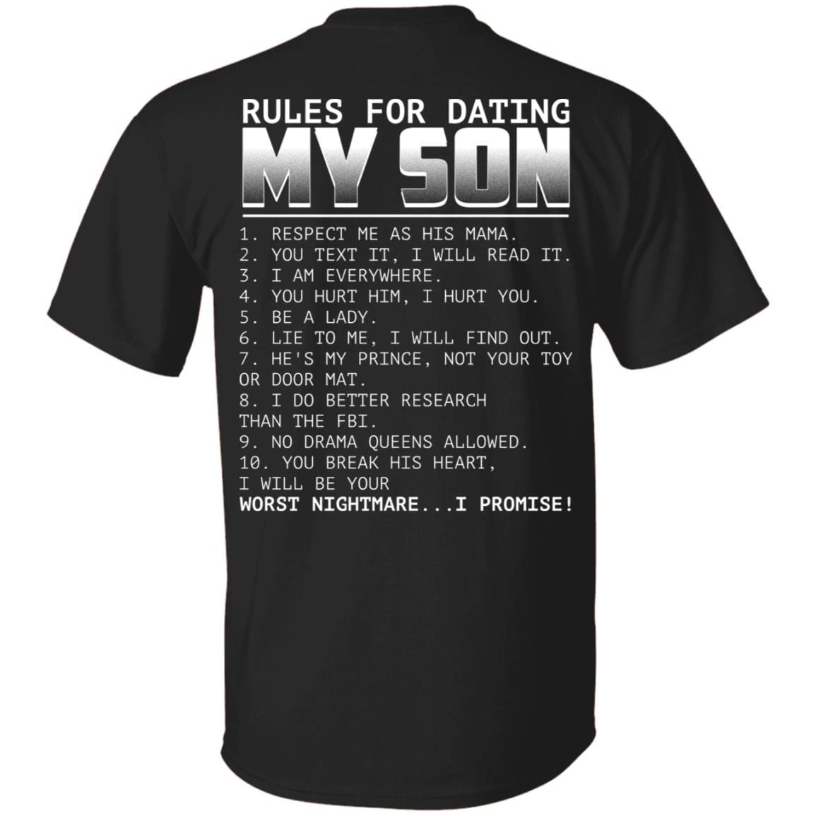 Rules for Dating My Son Respect Me as His Mama Print on Back Only - Plain Front T-Shirt, Black, Unisex T-Shirt Rules for Dating My Son Respect Me as His Mama Print on Back Only - Plain Front T-Shirt, Black, Unisex T-Shirt