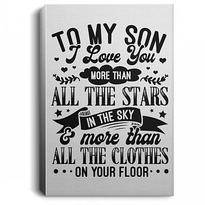 Son I Love You More Than Clothes On Your Floor Wrapped Framed Canvas Prints - Unframed Poster - Room's Decor, White, 0.75'' Framed Canvas
