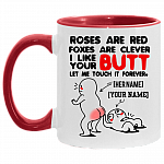 Personalized Roses Are Red Foxes Are Clever I Like Your Butt Let Me Touch It Forever Accent Mug, White/Red, 11 oz. Accent Mug