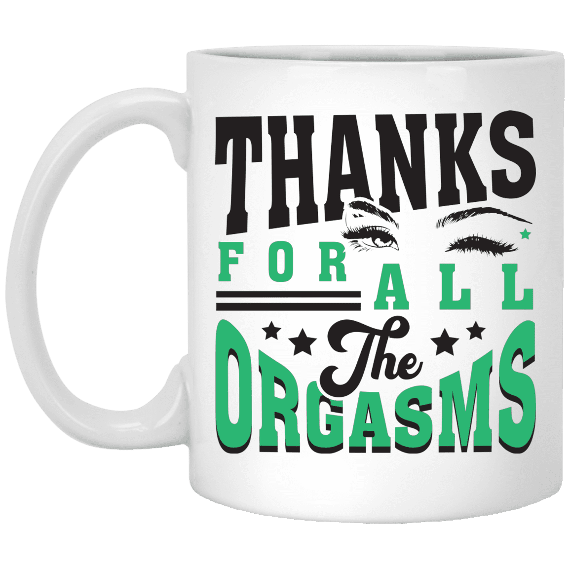 Thanks for All the Orgasms Blink Eye Ceramic Coffee Mug - Beer Stein - Water Bottle - Color Changing Mug, White, 11 oz. White Mug