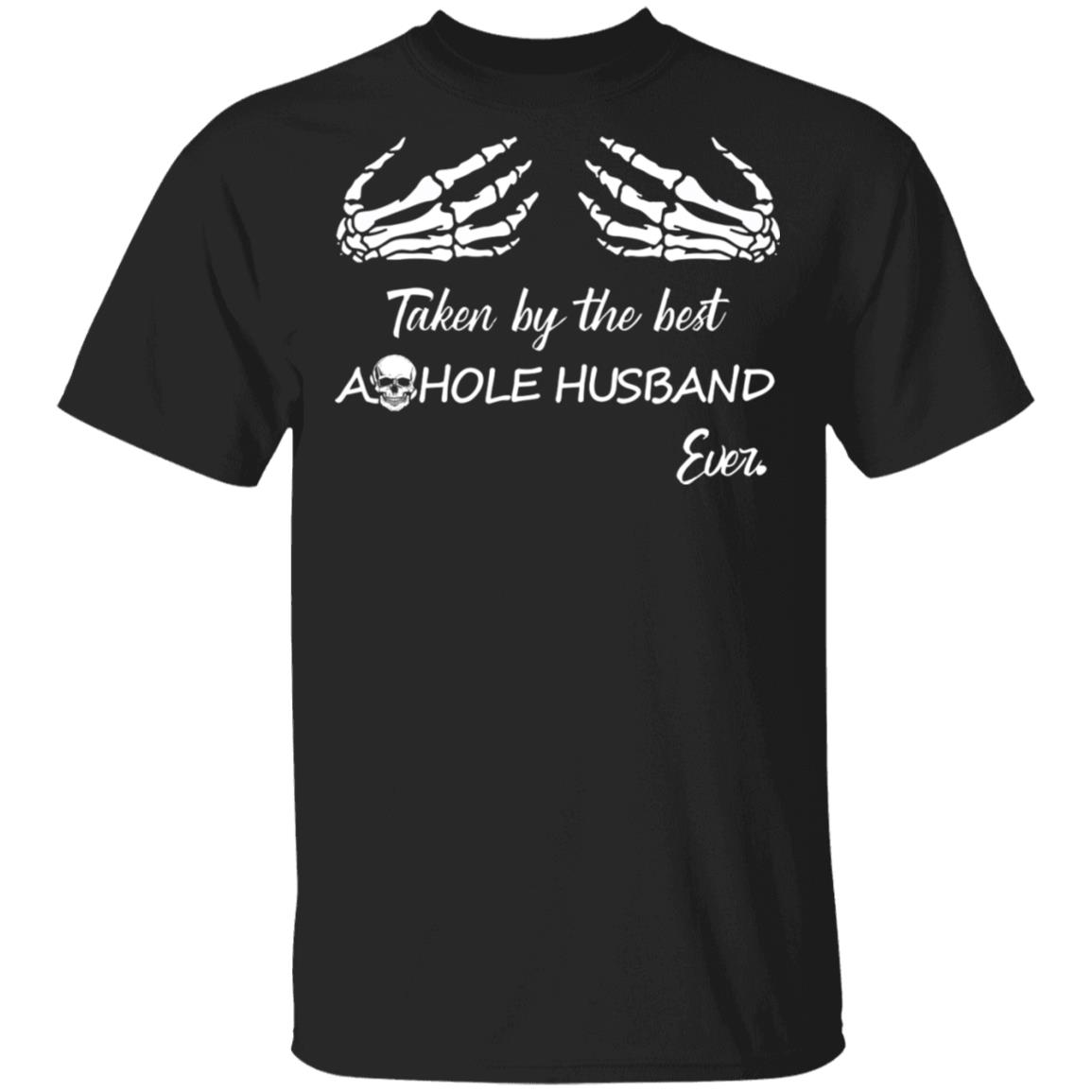 Taken by The Best Asshole Husband Ever T-Shirt, Black, Unisex T-Shirt