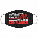 You Can Use Anything For A Mask Because It's Not About Safety Washable Reusable Custom – Printed Cloth Face Mask Cover, Black, Cloth Face Mask