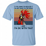Pecker I've Come to Realize I'm Not Right in the Head and I'm Ok with That T-Shirt, Light Blue, Unisex T-Shirt