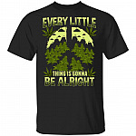 Every Little Thing Is Gonna Be Alright T-Shirt - Funny Weed Shirt, Black, Unisex T-Shirt