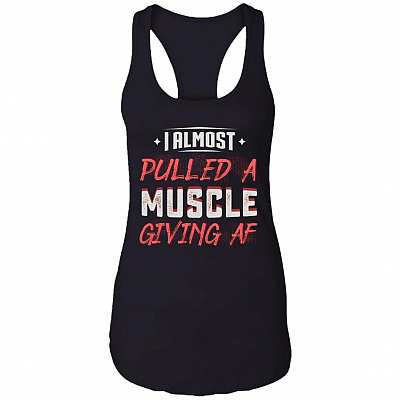 I Almost Pulled a Muscle Giving Af Cotton Tank Top Tee - Ladies Racerback Tank, Black, Ladies Racerback Tank