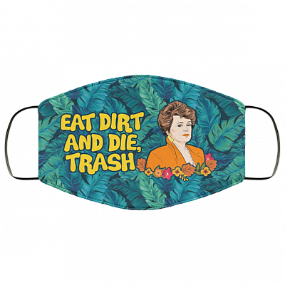Eat Dirt And Die Trash Blanche Golden Girls Washable Reusable Custom - Printed Cloth Face Mask Cover, White, Cloth Face Cover