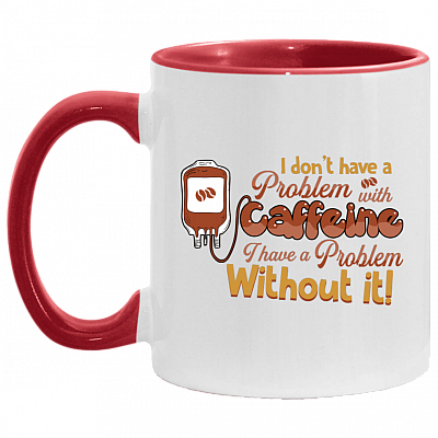 I Don't Have A Problem With Caffeine Accent Mug, White/Red, 11 oz. Accent Mug