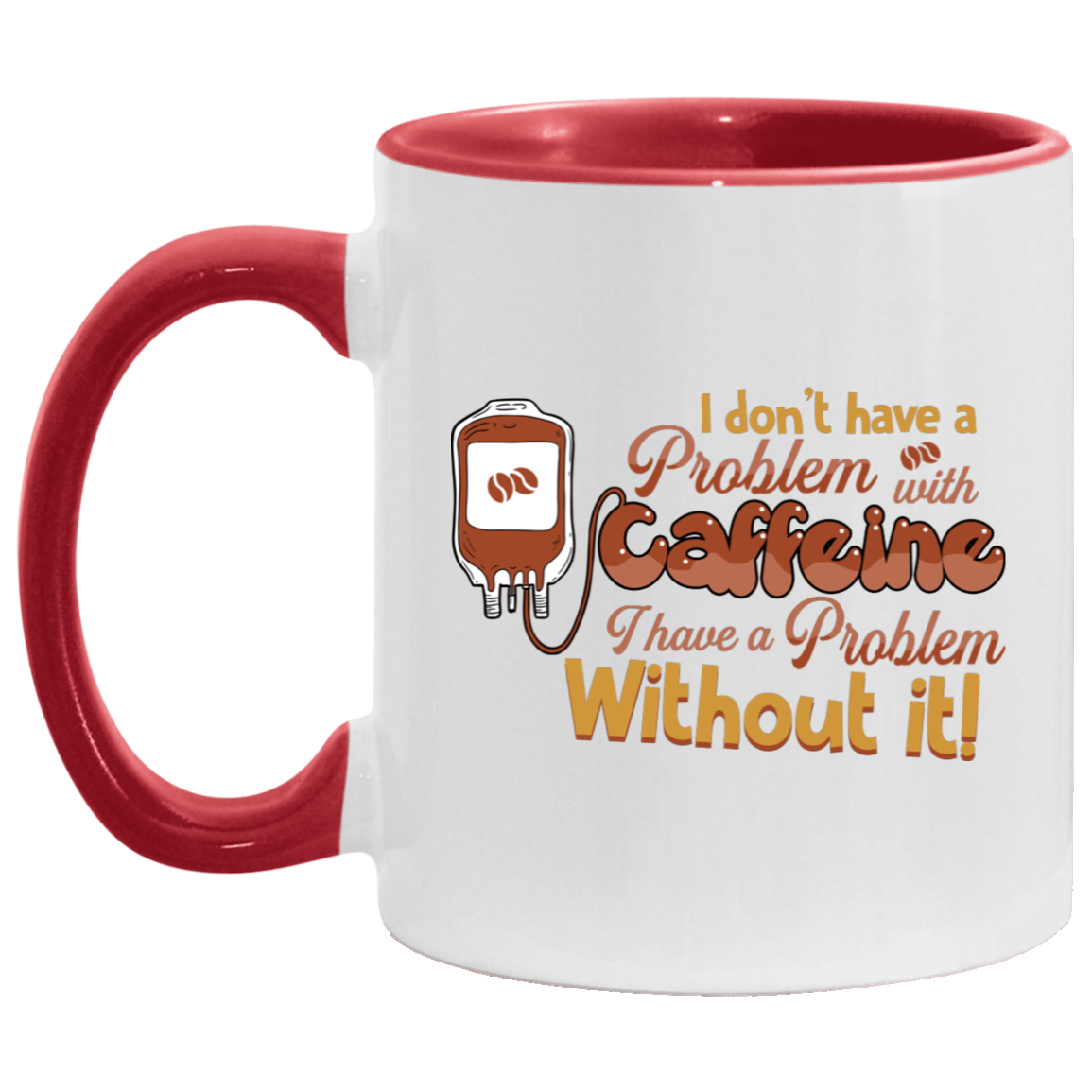 I Don't Have A Problem With Caffeine Accent Mug, White/Red, 11 oz. Accent Mug