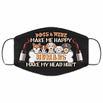 Dogs and Wine Make Me Happy Humans Make My Head Hurt Washable Reusable Custom - Printed Cloth Face Mask Cover, Black, Cloth Face Cover Dogs and Wine Make Me Happy Humans Make My Head Hurt Washable Reusable Custom - Printed Cloth Face Mask Cover, Black, Cloth Face Cover