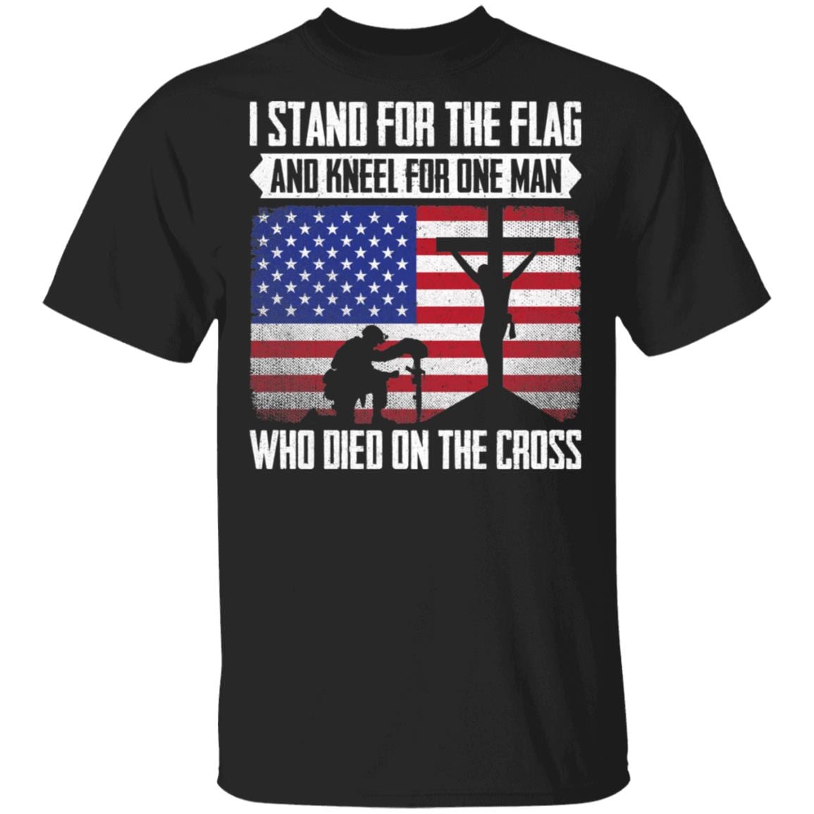I Stand For The Flag And Kneel For One Man Who Died On The Cross T-Shirt - Veteran Love Jesus T-Shirt, Black, Unisex T-Shirt