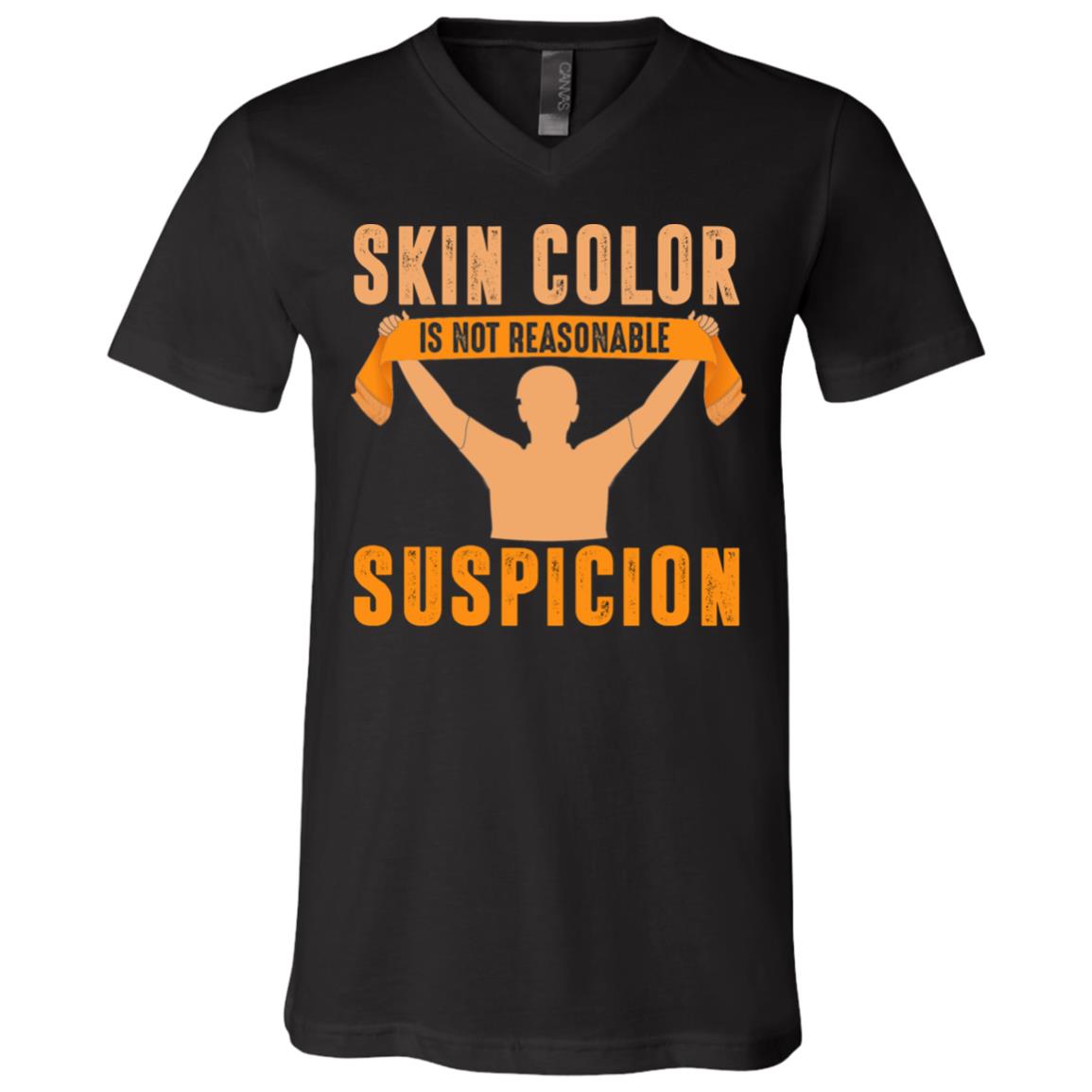 Skin Color Is Not Reasonable Suspicion BLM Social Justice T-Shirt - V Neck, Black, V-Neck T-Shirt