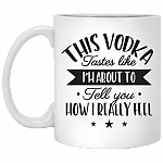 This Vodka Tastes Like I'm About To Tell You How I Really Feel Ceramic Coffee Mug - Travel Mug - Color Changing Mug, White, 11 oz. White Mug