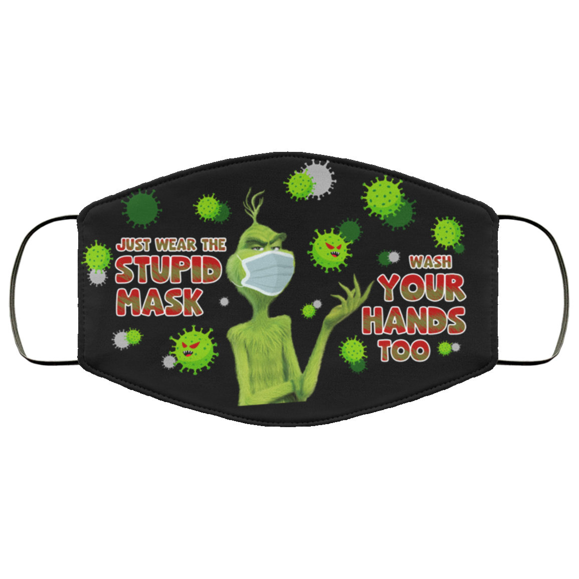 Grinch Just Wear the Stupid Mask Wash Your Hands Too Washable Reusable Custom - Printed Cloth Face Mask Cover, White, Cloth Face Cover