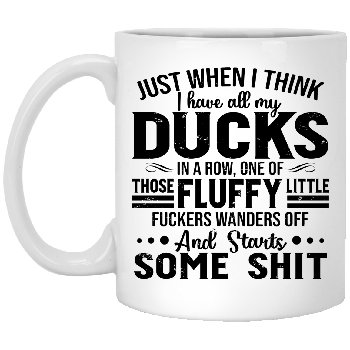 Just When I Think I Have All My Ducks In A Row Ceramic Coffee Mug - Travel Mug - Water Bottle - Color Changing Mug, White, 11 oz. White Mug