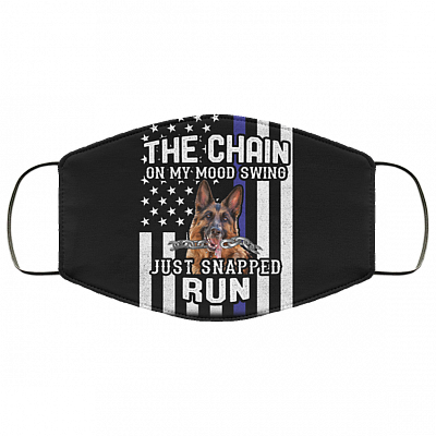 The Chain Of My Mood Swing Just Snapped Run Police K9 Dog Washable Reusable Custom-Printed Cloth Face Mask Cover, Black, Cloth Face Cover