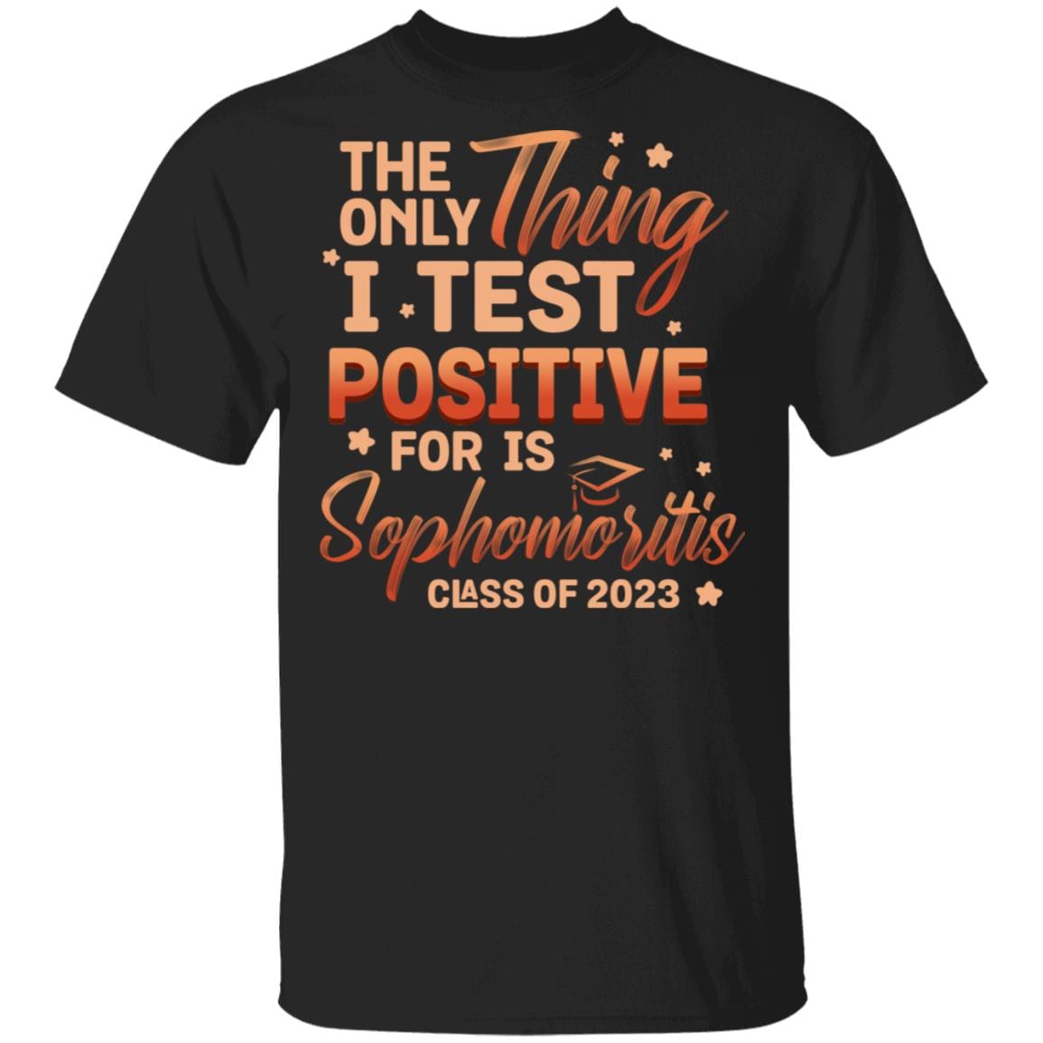 The Only Thing I Test Positive For Is Sophomoritis Class Of 2023 Funny T-Shirt, Black, Unisex T-Shirt