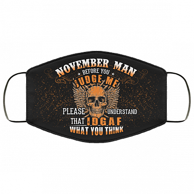 November Man Before You Judge Me Please Understand That IDGAF Washable Reusable Custom - Printed Cloth Face Mask Cover, Black, Cloth Face Cover