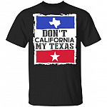 Don't California My Texas T-Shirt - Funny Texas Lover Shirt, Black, Unisex T-Shirt