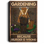 Gardening Because Murder Is Wrong Framed Canvas Prints - Unframed Poster - Gift For Gardening Lover, White, 0.75'' Framed Canvas