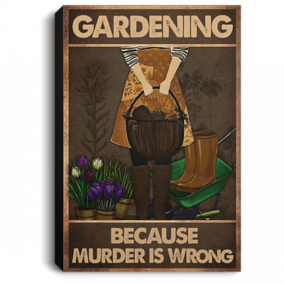 Gardening Because Murder Is Wrong Framed Canvas Prints - Unframed Poster - Gift For Gardening Lover, White, 0.75'' Framed Canvas
